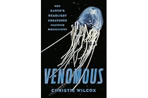 Venomous: How Earth's Deadliest Creatures Mastered Biochemistry