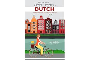Short Stories in Dutch for Beginners and Intermediate Learners: A2-B1, Dual Language Dutch-English Parallel Text (Dutch Editi