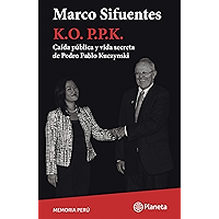 K. O. P.P.K: Caída pública y vida secreta de Pedro Pablo Kuczynski (Spanish Edition) book cover