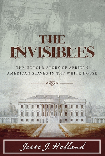 Download The Invisibles: The Untold Story of African American Slaves in the White House (English Edition) PDF