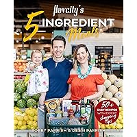 Flavcity's 5 Ingredient Meals: 50 Easy & Tasty Recipes Using the Best Ingredients from the Grocery Store (Heart Healthy…