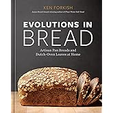 Evolutions in Bread: Artisan Pan Breads and Dutch-Oven Loaves at Home [A baking book]