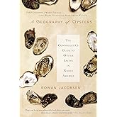 A Geography of Oysters: The Connoisseur's Guide to Oyster Eating in North America