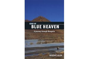 Edge of Blue Heaven: A Journey Through Mongolia (The Benedict Allen Expedition Diaries)