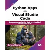 Python Apps on Visual Studio Code: Develop apps and utilize the true potential of Visual Studio Code (English Edition)