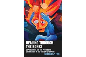 Healing through the Bones: Empowerment and the Process of Exhumations in the Context of Cyprus