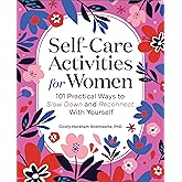 Self-Care Activities for Women: 101 Practical Ways to Slow Down and Reconnect With Yourself