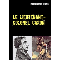 Le lieutenant-colonel Caron: Colmar - 1822 (Les enquêtes de l'inspecteur Eugène Chenard et les aventures du capitaine… book cover