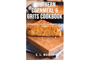 Southern Cornmeal & Grits Cookbook: Cornbread, Polenta, Casseroles & More! (Southern Cooking Recipes)