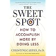 Amazon.com: The Sweet Spot: How to Accomplish More by Doing Less ...
