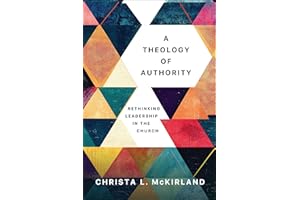 A Theology of Authority: Rethinking Leadership in the Church
