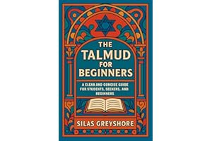 The Talmud for Beginners: A Clear and Concise Guide for Students, Seekers, and Beginners.