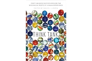 Think Tank: Forty Neuroscientists Explore the Biological Roots of Human Experience