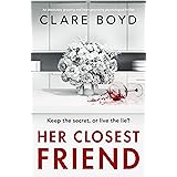 Her Closest Friend: An absolutely gripping and heart-pounding psychological thriller