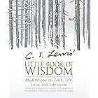 C. S. Lewis' Little Book of Wisdom: Meditations on Faith, Life, Love, and Literature
