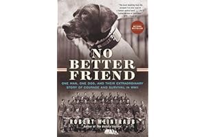 No Better Friend: One Man, One Dog, and Their Extraordinary Story of Courage and Survival in WWII