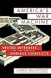 America's War Machine: Vested Interests, Endless Conflicts