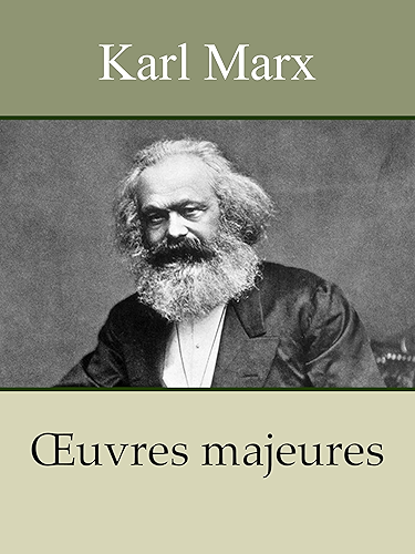 Download KARL MARX - Oeuvres: Le Capital, Manifeste du parti communiste, Salaires prix profits, Travail salarié et capital, Contribution à la critique de l’économie politique, ... (Annoté) PDF