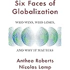Six Faces of Globalization: Who Wins, Who Loses, and Why It Matters