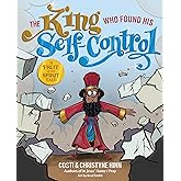 The King Who Found His Self-Control (A Fruit-of-the-Spirit Tale)