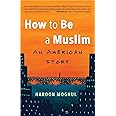 How to Be a Muslim: An American Story