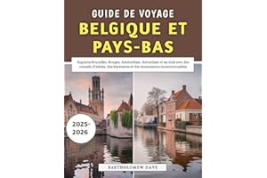 Guide De Voyage Belgique et Pays-Bas 2025-2026: Explorez Bruxelles, Bruges, Amsterdam, Rotterdam et au-delà avec des conseils