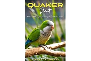 QUAKER PARROT : The essential guide to your loyal and lively feathered friend.