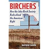 Birchers: How the John Birch Society Radicalized the American Right