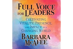 Full Voice for Leaders: Cultivating Vitality, Presence, and Impact in a Changing World