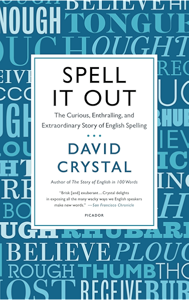 Spell It Out The Curious Enthralling And Extraordinary Story Of English Spelling Kindle Edition By Crystal David Reference Kindle Ebooks Amazon Com