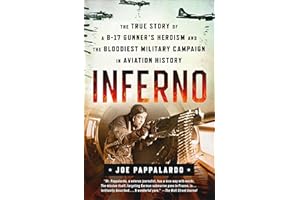 Inferno: The True Story of a B-17 Gunner's Heroism and the Bloodiest Military Campaign in Aviation History