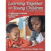 Learning Together with Young Children, Second Edition: A Curriculum Framework for Reflective Teachers
