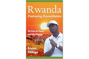 RWANDA: EMBRACING RECONCILIATION: TO LIVE IN PEACE AND DIE HAPPY