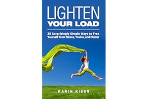 Lighten Your Load: 35 Surprisingly Simple Ways to Free Yourself From Stress, Toxins, and Clutter
