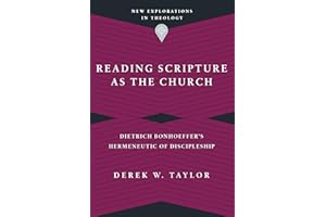 Reading Scripture as the Church: Dietrich Bonhoeffer's Hermeneutic of Discipleship (New Explorations in Theology)