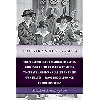 The Grandes Dames: The wonderfully uninhibited ladies who used their wealth & position to create American culture in their ow