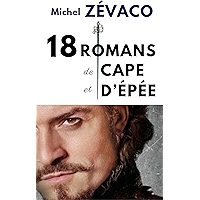 18 ROMANS DE MICHEL ZÉVACO (en version intégrale annotée) (French Edition) book cover