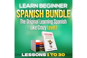 Learn Beginner Spanish Bundle: Learning Spanish Like Crazy Level 1 – Original Version – Lessons 1 to 30