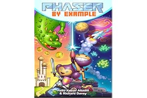 Phaser by Example: Learn to Create HTML Video Games with JavaScript