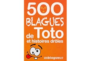 500 blagues de Toto et histoires drôles: Un moment de pure rigolade ! (100blagues.fr t. 8) (French Edition)