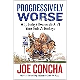 Progressively Worse: Why Today's Democrats Ain't Your Daddy's Donkeys