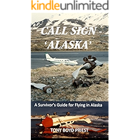 CALL SIGN - 'ALASKA': A Survivor’s Guide for Flying in Alaska (Call Sign Series Book 2) book cover CALL SIGN - 'ALASKA': A Survivor’s Guide for Flying in Alaska (Call Sign Series Book 2) book cover