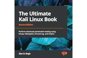 The Ultimate Kali Linux Book: Perform Advanced Penetration Testing Using Nmap, Metasploit, Aircrack-Ng, and Empire, 2nd Editi