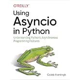 Using Asyncio in Python: Understanding Python's Asynchronous Programming Features