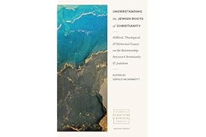Understanding the Jewish Roots of Christianity: Biblical, Theological, and Historical Essays on the Relationship between Christianity and Judaism (Studies in Scripture and Biblical Theology)