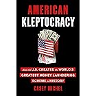 American Kleptocracy: How the U.S. Created the World's Greatest Money Laundering Scheme in History