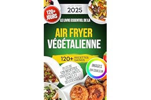 LE LIVRE ESSENTIEL DE LA AIR FRYER VÉGÉTALIENNE: Plus De 120 Recettes Croustillantes, Saines Et Délicieuses (French Edition)