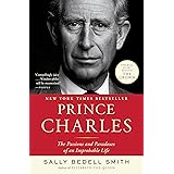 Prince Charles: The Passions and Paradoxes of an Improbable Life