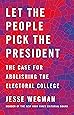 Let the People Pick the President: The Case for Abolishing the Electoral College