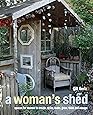 A Woman S Huts And Hideaways More Than 40 She Sheds And